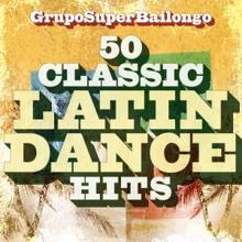 Grupo Super Bailongo: 50 Classic Latin Dance Hits