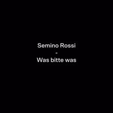 Semino Rossi: Was bitte was