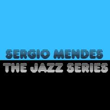 Sergio Mendes: The Jazz Series