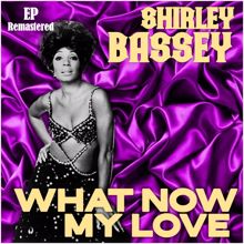Shirley Bassey: What Now My Love (Remastered)
