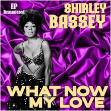 Shirley Bassey: What Now My Love (Digitally Remastered)