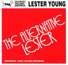 Lester Young: The Alternative Lester - Original 1936-39 Recordings