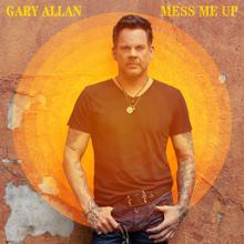Gary Allan: Mess Me Up