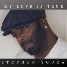 Stephen Souza: My Love Is True