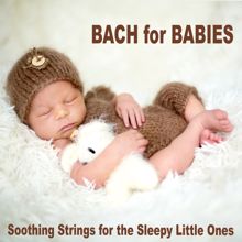 Bach Lullabies: Bach for Babies (Soothing Strings for the Sleepy Little Ones)