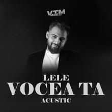 Lele: Vocea ta (Acustic) (Vocea taAcustic)