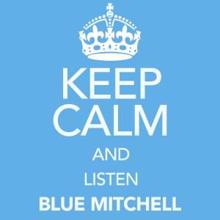 Blue Mitchell: Keep Calm and Listen Blue Mitchell