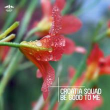 Croatia Squad: Be Good to Me (Radio Mix)