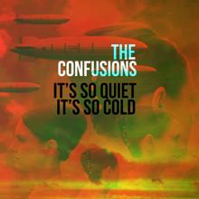 The Confusions: It's so Quiet, It's so Cold (Edit)