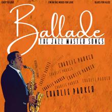 Charlie Parker: Ballade (The Jazz Master Songs)