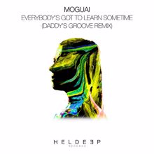 MOGUAI: Everybody's Got To Learn Sometime (Daddy's Groove Remix)