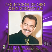 Joan Sebastian: Colección De Oro: Ranchero De Corazón, Vol. 2 - Aunque Me Duela El Alma
