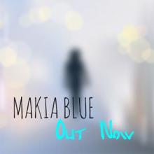 Makia Blue: Out Now