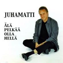 Juhamatti: Älä pelkää olla hellä