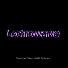 Lectrowave: Squarism/supermarkt Rythmus