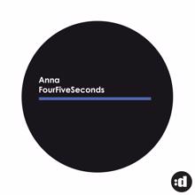 ANNA: FourFiveSeconds