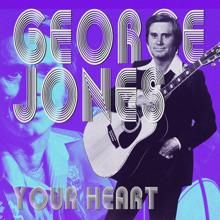 George Jones: Your Heart