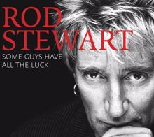 Rod Stewart: Some Guys Have All the Luck