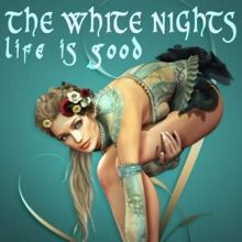The White Nights: Life Is Good
