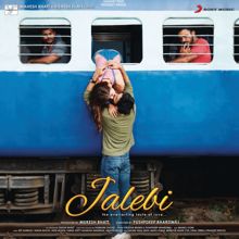 Samuel Shetty, Akanksha Nandrekar, Javed - Mohsin, Jeet Gannguli, Abhishekh Mishra & Tanishk Bagchi: Jalebi (Original Motion Picture Soundtrack)