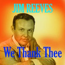 Jim Reeves: We Thank Thee