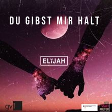 Elijah: Du gibst mir Halt