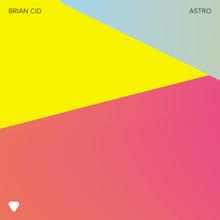 Brian Cid: Astro (Extended Mix)