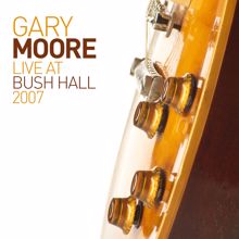 Gary Moore: Live at Bush Hall 2007