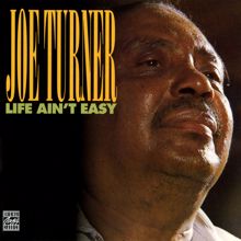 Joe Turner: Life Ain't Easy