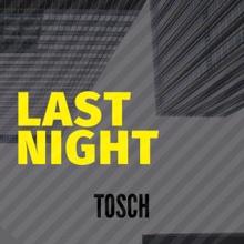 Tosch: Last Night