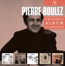 Pierre Boulez: Original Album Classics - Pierre Boulez