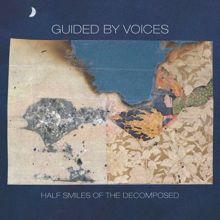 Guided By Voices: Half Smiles of the Decomposed