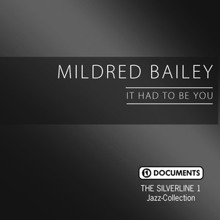 Mildred Bailey: The Silverline 1 - It Had to Be You