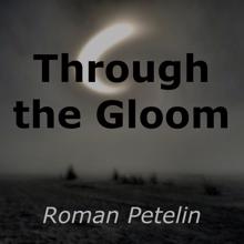 Roman Petelin: Through the Gloom