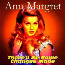 Ann-Margret: There'll Be Some Changes Made