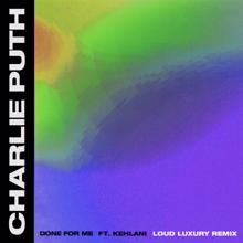 Charlie Puth: Done For Me (feat. Kehlani) (Loud Luxury Remix)