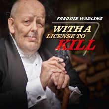 Freddie Wadling: With A License To Kill