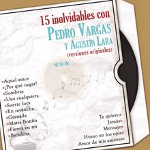 Pedro Vargas: 15 Inolvidables Con Pedro Vargas y Agustín Lara (Versiones Originales)