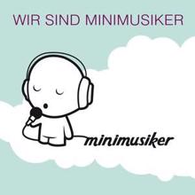Minimusiker: Wir sind Minimusiker