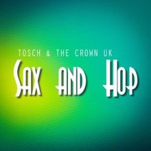 Tosch & The Crown UK: Sax and Hop