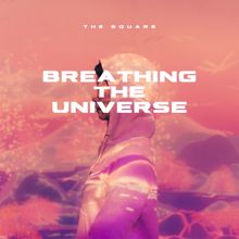 THE SQUARE: Breathing the Universe