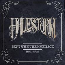 Halestorm: Bet U Wish U Had Me Back (Deluxe)