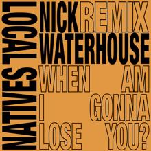 Local Natives: When Am I Gonna Lose You (Nick Waterhouse Remixes) (When Am I Gonna Lose YouNick Waterhouse Remixes)