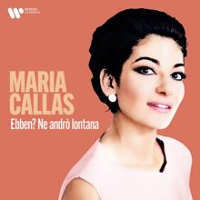 Maria Callas: Ebben? Ne andrò lontana