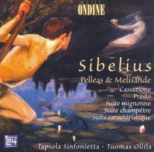 Tapiola Sinfonietta: Sibelius, J.: Pelleas and Melisande / Cassazione / Presto / Suite Mignonne / Suite Champetre / Suite Caracteristique