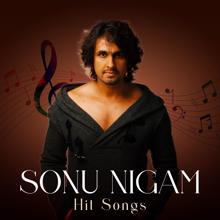 Sonu Nigam: Sonu Nigam Hit Songs