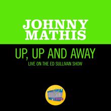 Johnny Mathis: Up, Up And Away (Live On The Ed Sullivan Show, November 12, 1967) (Up, Up And AwayLive On The Ed Sullivan Show, November 12, 1967)