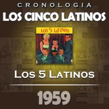 Los Cinco Latinos: Los Cinco Latinos Cronología - Los 5 Latinos (1959)