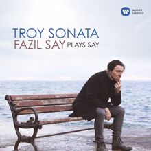 Fazil Say: Troy Sonata - Fazil Say Plays Say