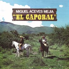 Miguel Aceves Mejía: El Caporal